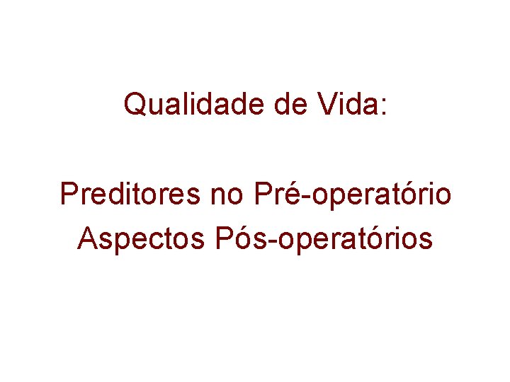 Qualidade de Vida: Preditores no Pré-operatório Aspectos Pós-operatórios 