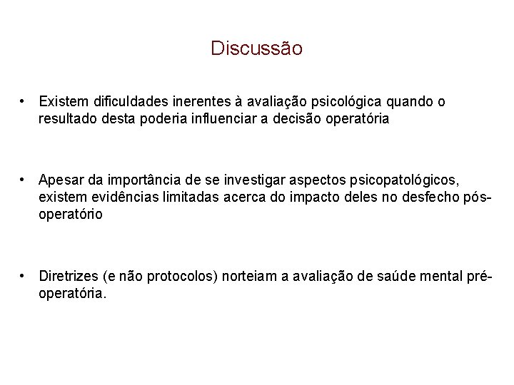 Discussão • Existem dificuldades inerentes à avaliação psicológica quando o resultado desta poderia influenciar