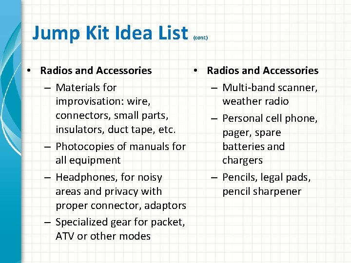 Jump Kit Idea List (cont) • Radios and Accessories – Materials for – Multi-band
