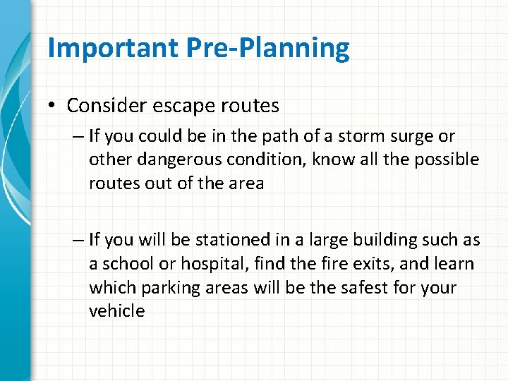Important Pre-Planning • Consider escape routes – If you could be in the path