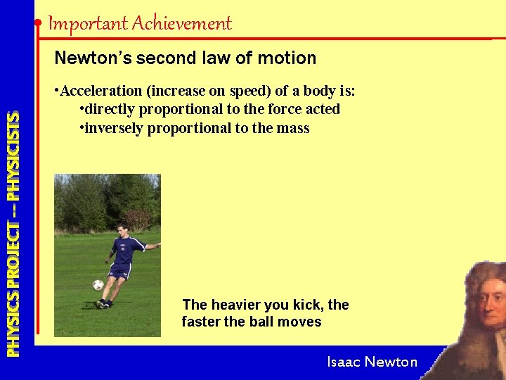 Important Achievement PHYSICS PROJECT --- PHYSICISTS Newton’s second law of motion • Acceleration (increase