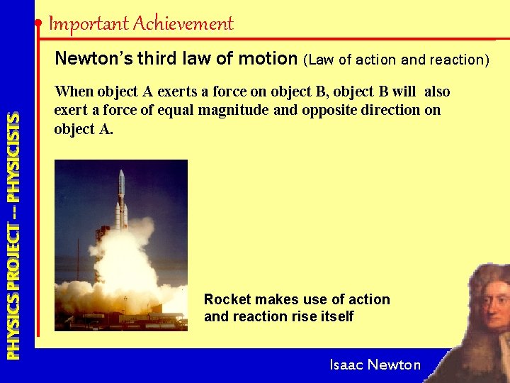 Important Achievement PHYSICS PROJECT --- PHYSICISTS Newton’s third law of motion (Law of action