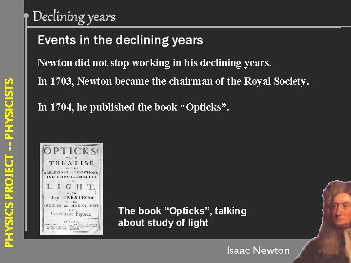 Declining years Events in the declining years PHYSICS PROJECT --- PHYSICISTS Newton did not