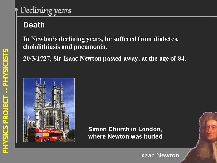 Declining years PHYSICS PROJECT --- PHYSICISTS Death In Newton’s declining years, he suffered from