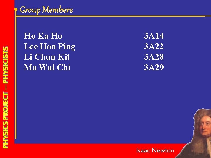 PHYSICS PROJECT --- PHYSICISTS Group Members Ho Ka Ho Lee Hon Ping Li Chun