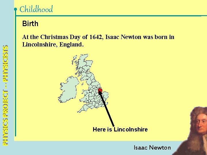 Childhood PHYSICS PROJECT --- PHYSICISTS Birth At the Christmas Day of 1642, Isaac Newton