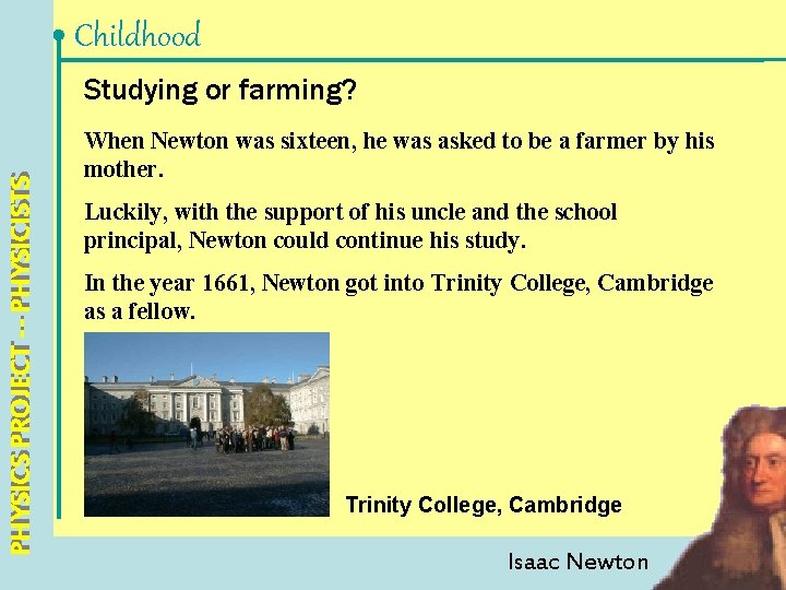 Childhood PHYSICS PROJECT --- PHYSICISTS Studying or farming? When Newton was sixteen, he was