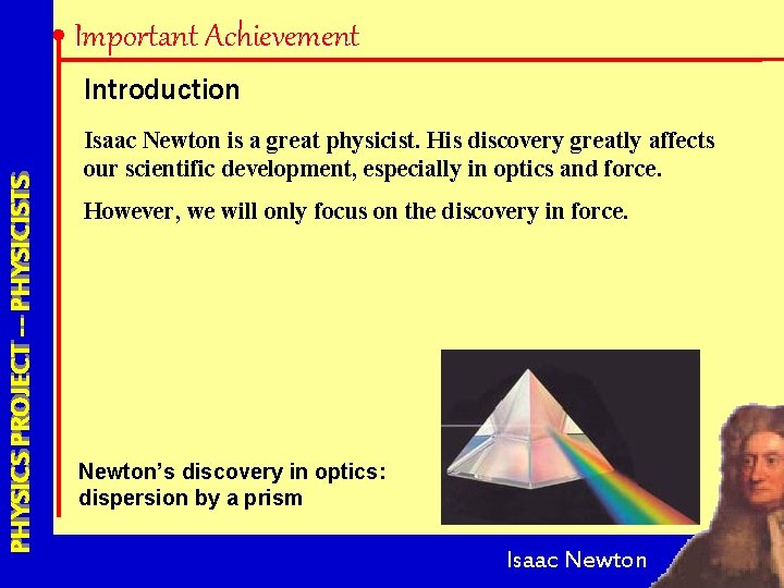 Important Achievement PHYSICS PROJECT --- PHYSICISTS Introduction Isaac Newton is a great physicist. His