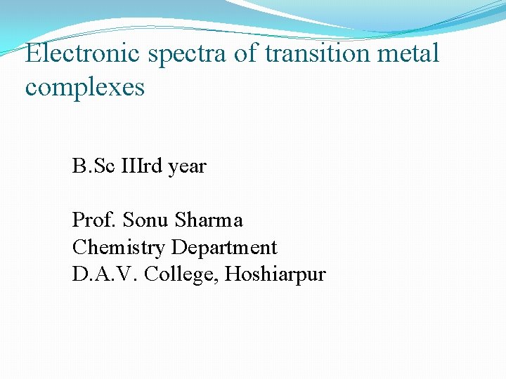 Electronic spectra of transition metal complexes B. Sc IIIrd year Prof. Sonu Sharma Chemistry