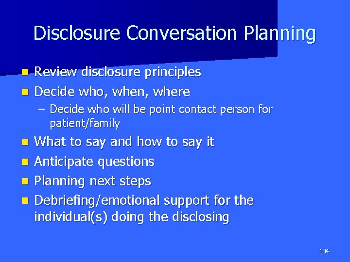 Disclosure Conversation Planning Review disclosure principles n Decide who, when, where n – Decide