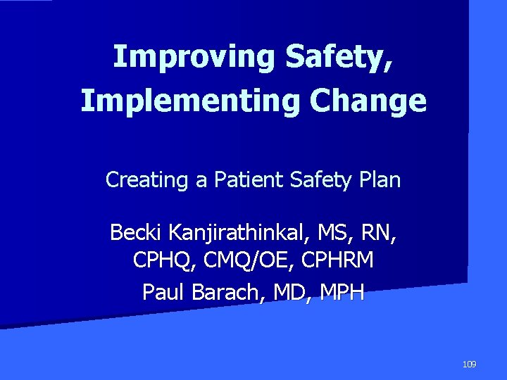 Improving Safety, Implementing Change Creating a Patient Safety Plan Becki Kanjirathinkal, MS, RN, CPHQ,