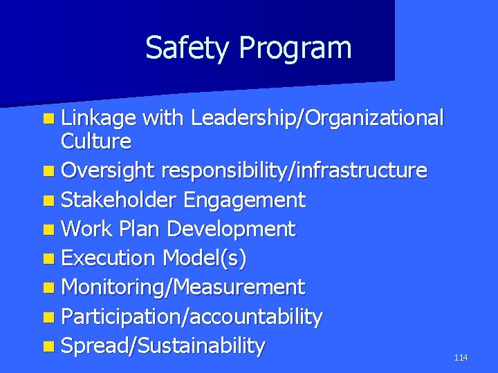 Safety Program n Linkage with Leadership/Organizational Culture n Oversight responsibility/infrastructure n Stakeholder Engagement n