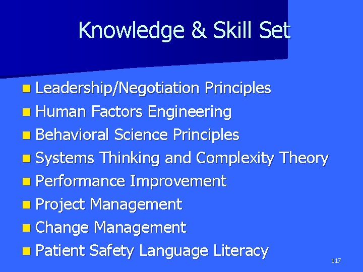 Knowledge & Skill Set n Leadership/Negotiation Principles n Human Factors Engineering n Behavioral Science