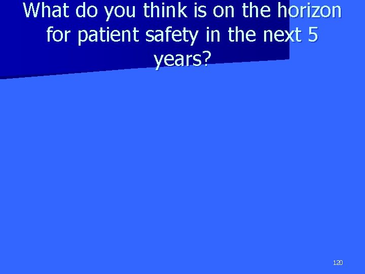 What do you think is on the horizon for patient safety in the next