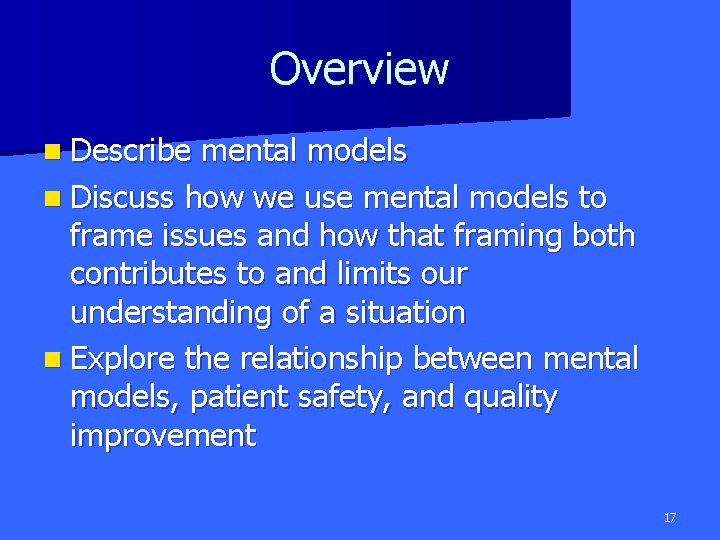 Overview n Describe mental models n Discuss how we use mental models to frame