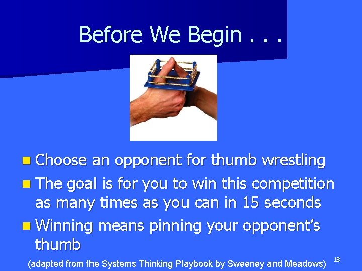 Before We Begin. . . n Choose an opponent for thumb wrestling n The