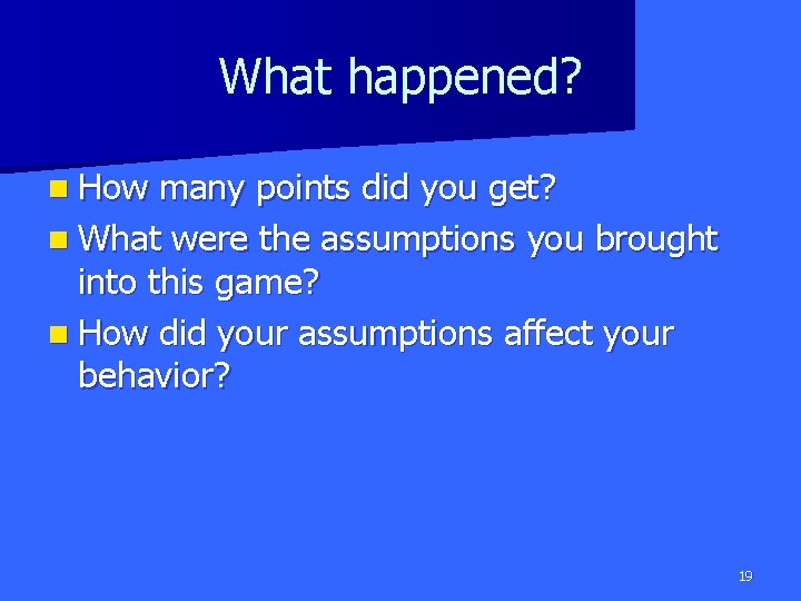 What happened? n How many points did you get? n What were the assumptions