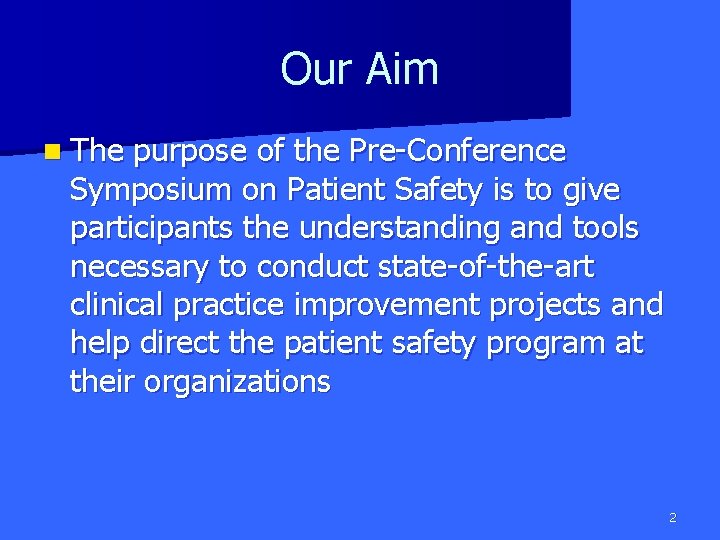 Our Aim n The purpose of the Pre-Conference Symposium on Patient Safety is to