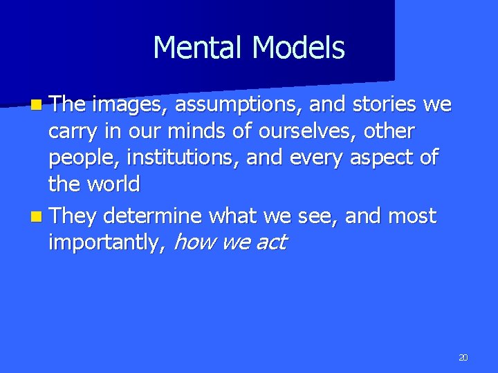 Mental Models n The images, assumptions, and stories we carry in our minds of