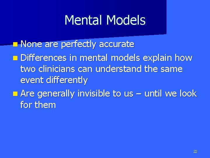 Mental Models n None are perfectly accurate n Differences in mental models explain how