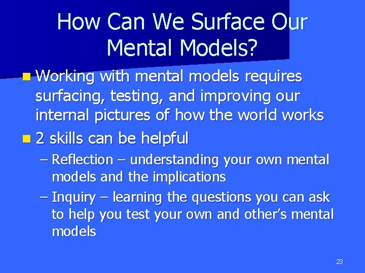 How Can We Surface Our Mental Models? n Working with mental models requires surfacing,
