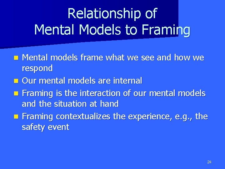 Relationship of Mental Models to Framing n n Mental models frame what we see