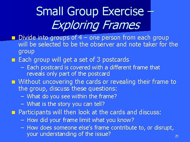 Small Group Exercise – Exploring Frames Divide into groups of 4 – one person