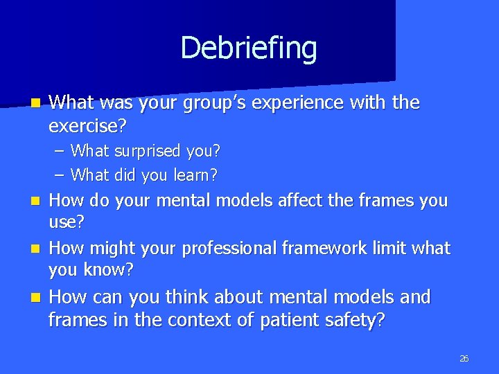 Debriefing n What was your group’s experience with the exercise? – What surprised you?