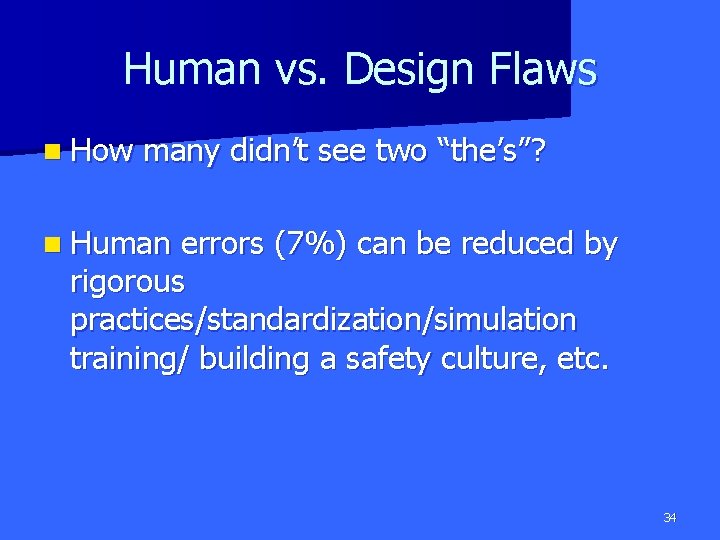 Human vs. Design Flaws n How many didn’t see two “the’s”? n Human errors