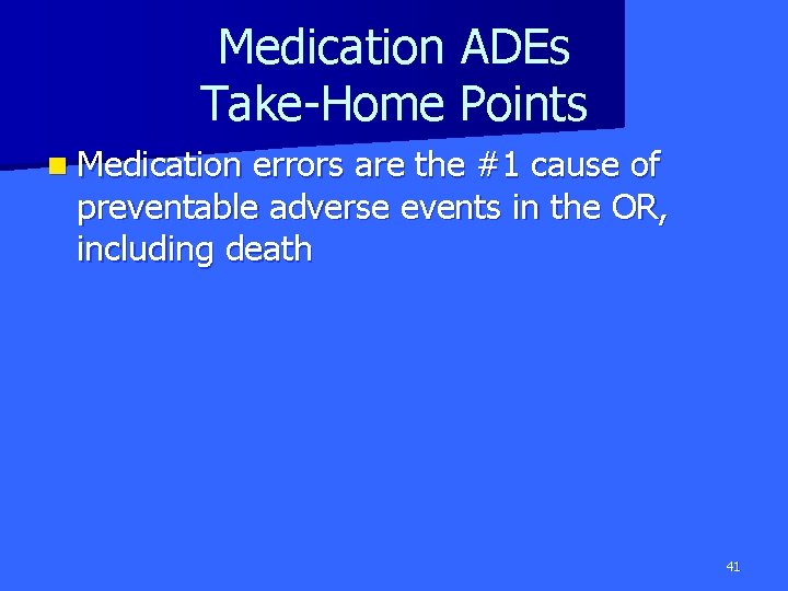 Medication ADEs Take-Home Points n Medication errors are the #1 cause of preventable adverse