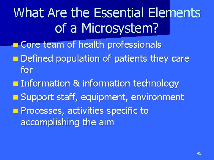 What Are the Essential Elements of a Microsystem? n Core team of health professionals