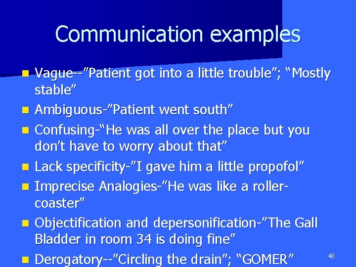 Communication examples n n n n Vague--”Patient got into a little trouble”; “Mostly stable”