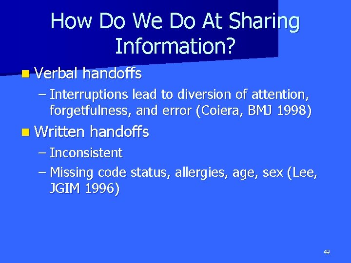 How Do We Do At Sharing Information? n Verbal handoffs – Interruptions lead to