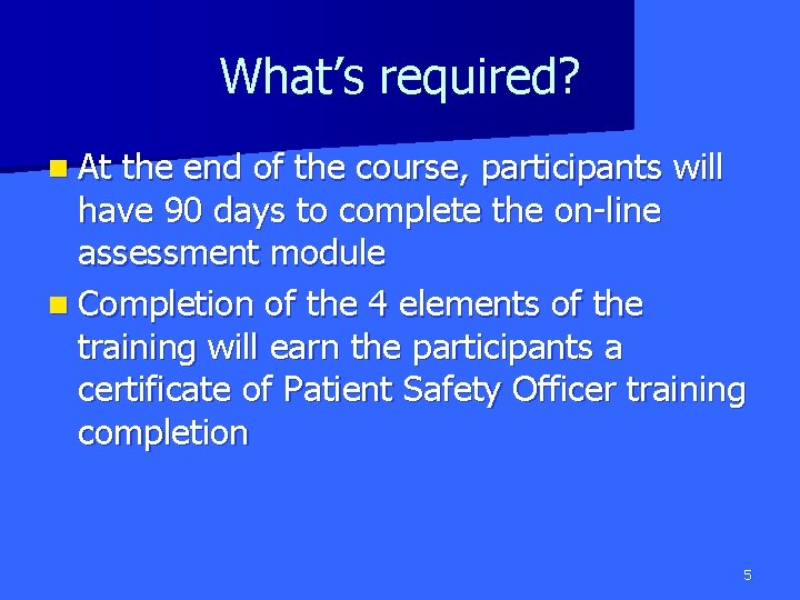 What’s required? n At the end of the course, participants will have 90 days