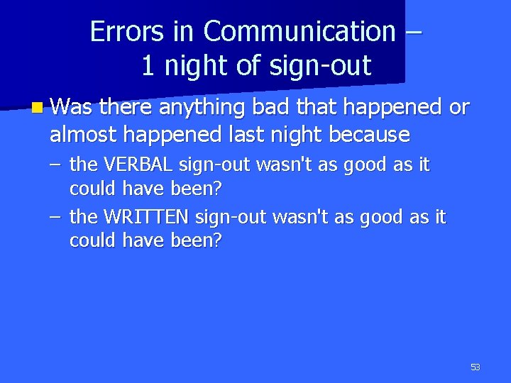 Errors in Communication – 1 night of sign-out n Was there anything bad that