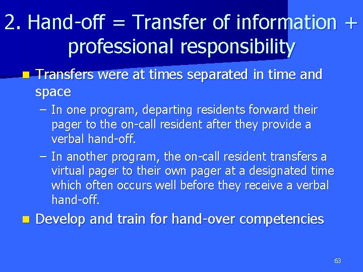 2. Hand-off = Transfer of information + professional responsibility n Transfers were at times