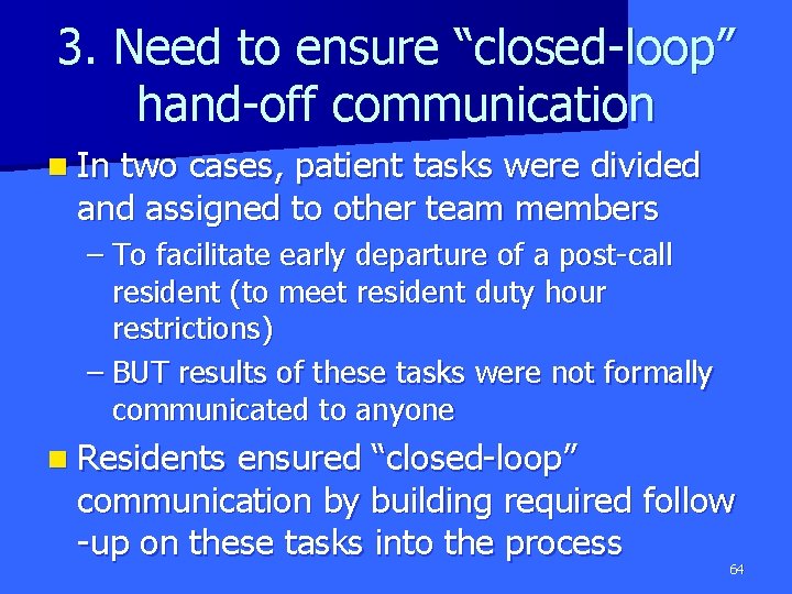 3. Need to ensure “closed-loop” hand-off communication n In two cases, patient tasks were