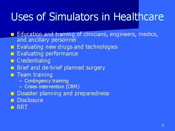 Uses of Simulators in Healthcare n n n Education and training of clinicians, engineers,