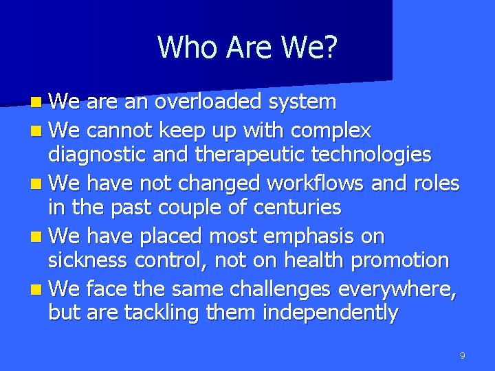 Who Are We? n We are an overloaded system n We cannot keep up