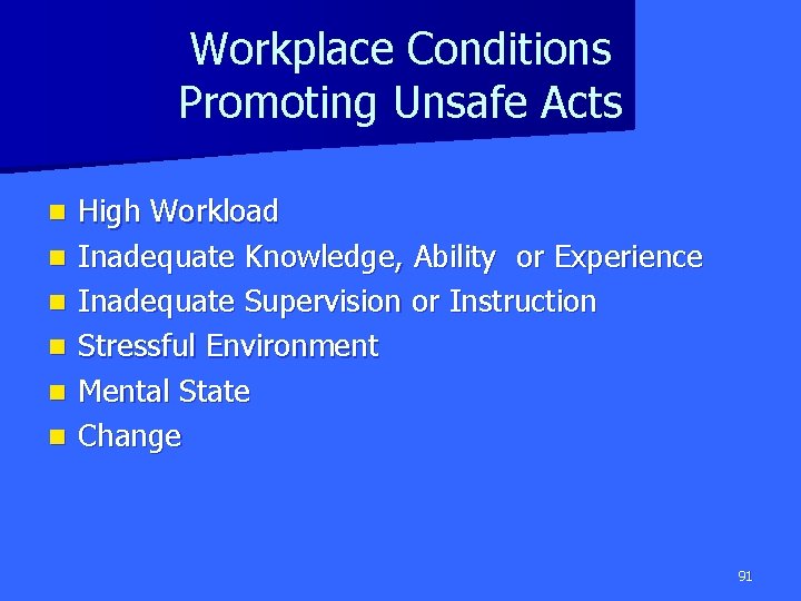 Workplace Conditions Promoting Unsafe Acts n n n High Workload Inadequate Knowledge, Ability or
