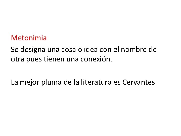 Metonimia Se designa una cosa o idea con el nombre de otra pues tienen