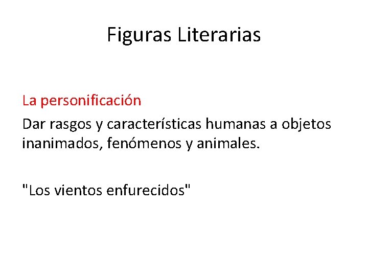 Figuras Literarias La personificación Dar rasgos y características humanas a objetos inanimados, fenómenos y