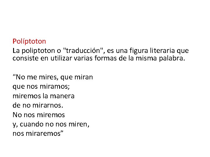 Políptoton La poliptoton o "traducción", es una figura literaria que consiste en utilizar varias