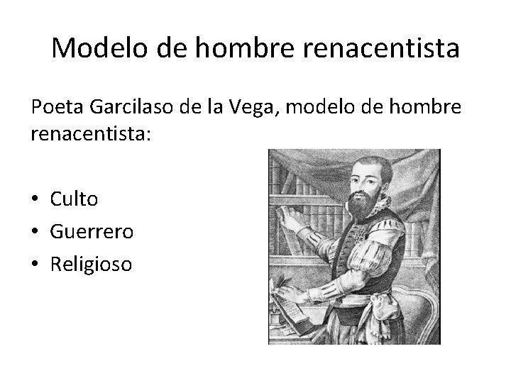 Modelo de hombre renacentista Poeta Garcilaso de la Vega, modelo de hombre renacentista: •