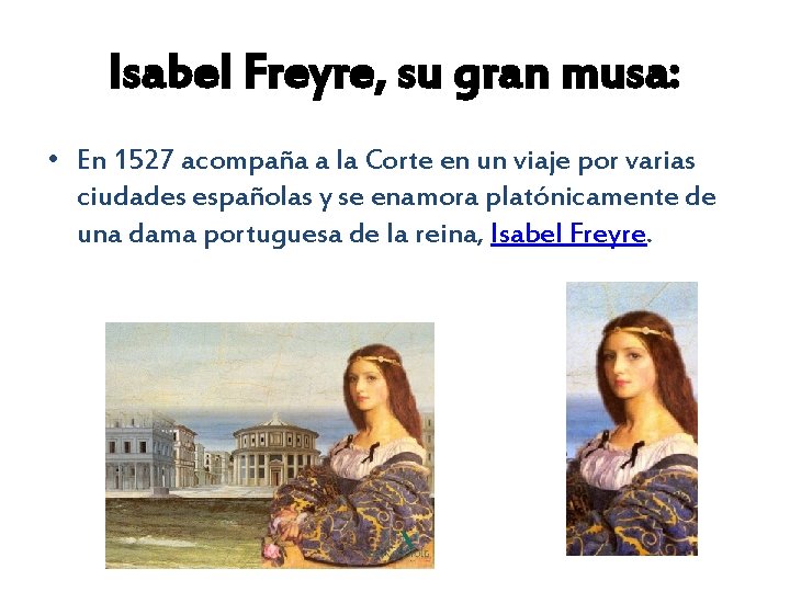 Isabel Freyre, su gran musa: • En 1527 acompaña a la Corte en un