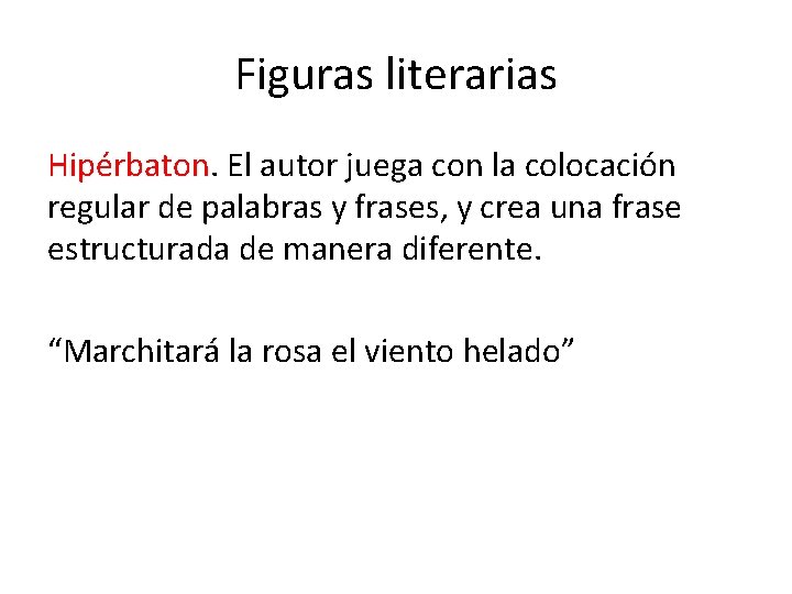 Figuras literarias Hipérbaton. El autor juega con la colocación regular de palabras y frases,