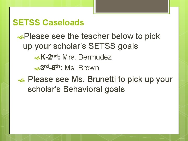 SETSS Caseloads Please see the teacher below to pick up your scholar’s SETSS goals