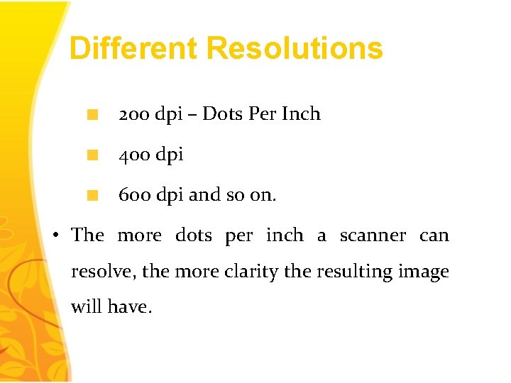 Different Resolutions 200 dpi – Dots Per Inch 400 dpi 600 dpi and so