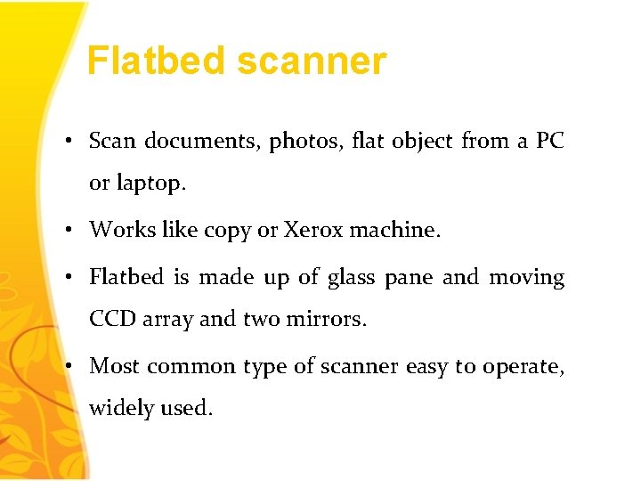 Flatbed scanner • Scan documents, photos, flat object from a PC or laptop. •