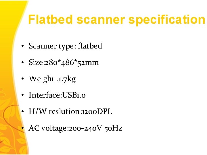 Flatbed scanner specification • Scanner type: flatbed • Size: 280*486*52 mm • Weight :
